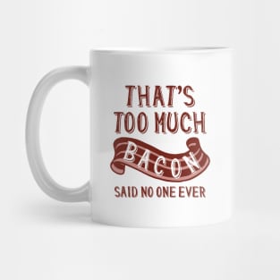 That’s Too Much Bacon Mug